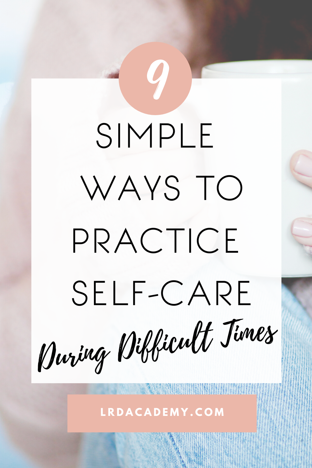 9 Simple Ways To Practice Self-Care During Difficult Times